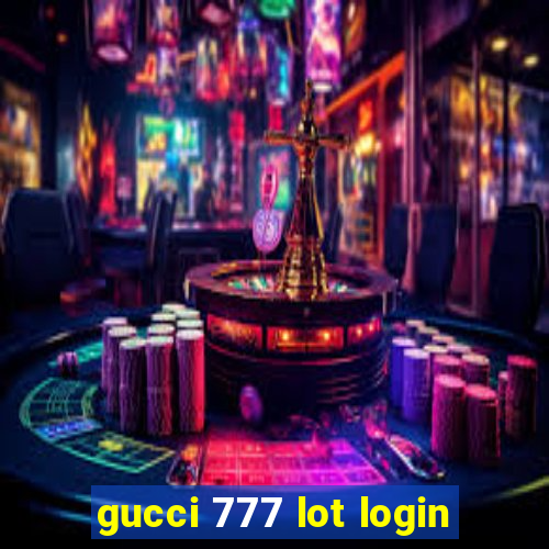 gucci 777 lot login